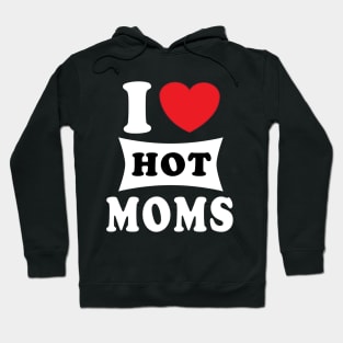 i  love hot moms Hoodie